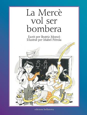 MERCÈ VOL SER BOMBERA, LA | 9788472904460 | MONCÓ REBOLLO, BEATRIZ / PIÉROLA, MABEL | Llibreria L'Illa - Llibreria Online de Mollet - Comprar llibres online