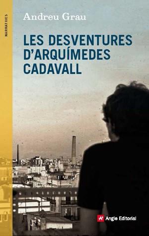 DESVENTURES D'ARQUÍMEDES CADAVALL, LES | 9788415695431 | GRAU, ANDREU | Llibreria L'Illa - Llibreria Online de Mollet - Comprar llibres online