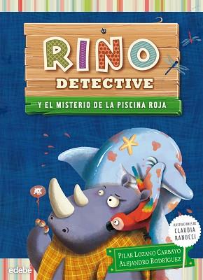 RINO DETECTIVE Y EL MISTERIO DE LA PISCINA ROJA | 9788468308593 | LOZANO CARBAYO, PILAR/RODRIGUEZ PIÑAL, ALEJANDRO | Llibreria L'Illa - Llibreria Online de Mollet - Comprar llibres online