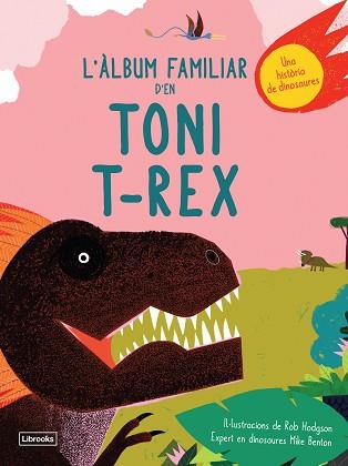 ÀLBUM FAMILIAR D'EN TONI T-REX, L' | 9788494957833 | BENTON, MIKE/HODGSON, ROB | Llibreria L'Illa - Llibreria Online de Mollet - Comprar llibres online