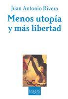 MENOS UTOPIA Y MAS LIBERTAD | 9788483104408 | RIVERA, JUAN ANTONIO | Llibreria L'Illa - Llibreria Online de Mollet - Comprar llibres online