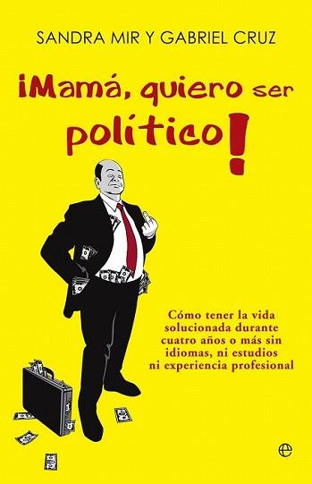 MAMÁ QUIERO SER POLÍTICO! | 9788499708935 | CRUZ, GABRIEL/MIR, SANDRA | Llibreria L'Illa - Llibreria Online de Mollet - Comprar llibres online