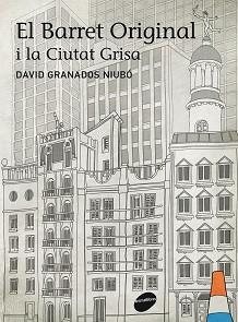 BARRET ORIGINAL I LA CIUTAT GRISA, EL | 9788415975021 | GRANADOS, DAVID | Llibreria L'Illa - Llibreria Online de Mollet - Comprar llibres online