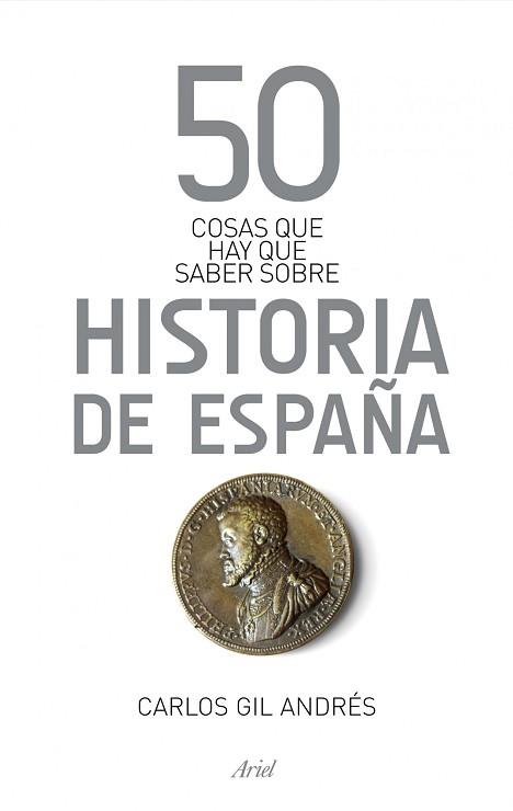 50 COSAS QUE HAY QUE SABER SOBRE LA HISTORIA DE ESPAÑA | 9788434406384 | GIL ANDRÉS, CARLOS | Llibreria L'Illa - Llibreria Online de Mollet - Comprar llibres online