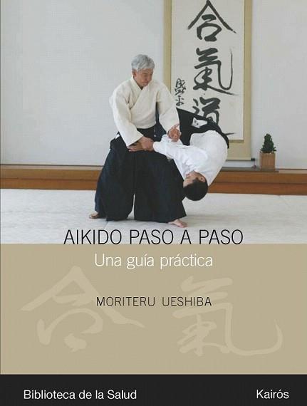 AIKIDO PASO A PASO : UNA GUIA PRACTICA | 9788472456990 | UESHIBA, MORITERU | Llibreria L'Illa - Llibreria Online de Mollet - Comprar llibres online