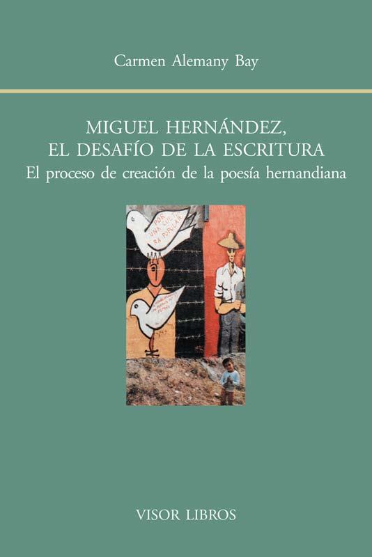 MIGUEL HERNÁNDEZ EL DESAFÍO DE LA ESCRITURA | 9788498951486 | ALEMANY BAY, CARMEN | Llibreria L'Illa - Llibreria Online de Mollet - Comprar llibres online