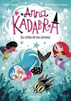 ANNA KADABRA 10. LA CRIDA DE LES SIRENES | 9788413893358 | MAÑAS, PEDRO/SIERRA LISTÓN, DAVID | Llibreria L'Illa - Llibreria Online de Mollet - Comprar llibres online