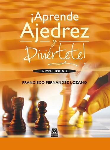 ¡APRENDE AJEDREZ Y DIVIÉRTETE! NIVEL MEDIO I  (COLOR) | 9788499101835 | FERNÁNDEZ LOZANO, FRANCISCO | Llibreria L'Illa - Llibreria Online de Mollet - Comprar llibres online