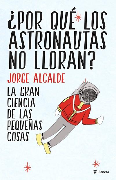 POR QUÉ LOS ASTRONAUTAS NO LLORAN? | 9788408141952 | ALCALDE, JORGE