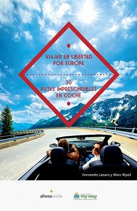 VIAJAR EN LIBERTAD POR EUROPA 30 RUTAS IMPRESCINDIBLES EN COCHE | 9788416395057 | RIPOL SAINZ, MARC/LÁZARO, FERNANDO | Llibreria L'Illa - Llibreria Online de Mollet - Comprar llibres online