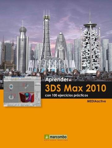 APRENDER 3DS MAX 2010 CON 100 EJERCICIOS PRÁCTICOS | 9788426715838 | MEDIAACTIVE | Llibreria L'Illa - Llibreria Online de Mollet - Comprar llibres online