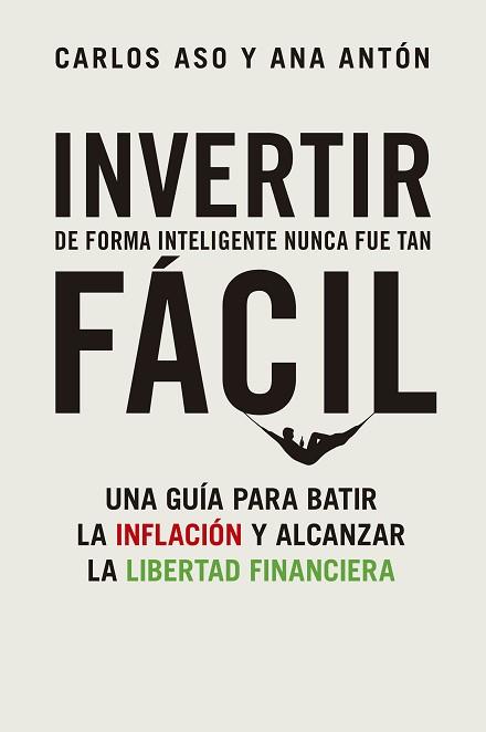 INVERTIR DE FORMA INTELIGENTE NUNCA FUE TAN FÁCIL | 9788498755404 | ASO, CARLOS/ANTÓN, ANA | Llibreria L'Illa - Llibreria Online de Mollet - Comprar llibres online