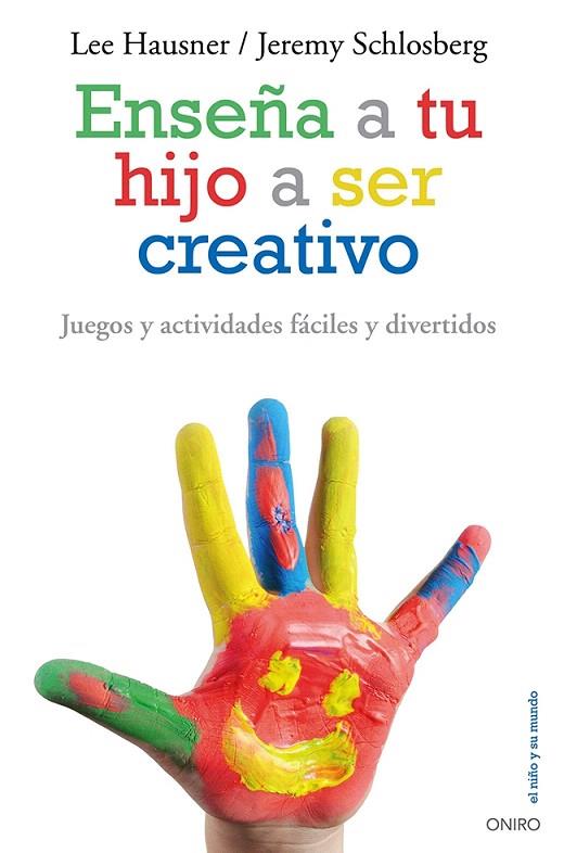 ENSEÑA A TU HIJO A SER CREATIVO | 9788497546546 | LEE HAUSNER/JEREMY SCHLOSBERG | Llibreria L'Illa - Llibreria Online de Mollet - Comprar llibres online