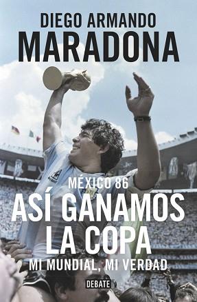 MÉXICO 86. ASÍ GANAMOS LA COPA | 9788499926278 | MARADONA, DIEGO ARMANDO | Llibreria L'Illa - Llibreria Online de Mollet - Comprar llibres online