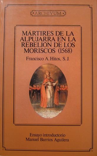 MARTIRES DE LA ALPUJARRA EN LA REBELION DE LOS MOR | 9788433818188 | HITOS,FRANCISCO H. | Llibreria L'Illa - Llibreria Online de Mollet - Comprar llibres online