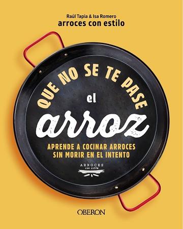 QUE NO SE TE PASE EL ARROZ | 9788441550636 | ARROCESCONESTILO, RAÚL TAPIA & ISA ROMERO | Llibreria L'Illa - Llibreria Online de Mollet - Comprar llibres online