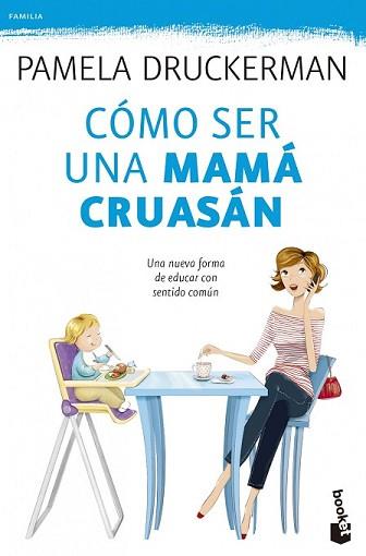 CÓMO SER UNA MAMÁ CRUASÁN | 9788499983936 | DRUCKERMAN, PAMELA | Llibreria L'Illa - Llibreria Online de Mollet - Comprar llibres online