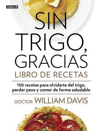 SIN TRIGO GRACIAS LIBRO DE RECETAS | 9788403014565 | DAVIS, WILLIAM | Llibreria L'Illa - Llibreria Online de Mollet - Comprar llibres online