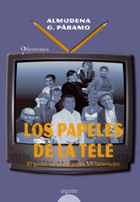 PAPELES DE LA TELE, LOS | 9788476479681 | PARAMO, ALMUDENA G. | Llibreria L'Illa - Llibreria Online de Mollet - Comprar llibres online