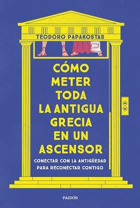 CÓMO METER TODA LA ANTIGUA GRECIA EN UN ASCENSOR | 9788449341335 | PAPAKOSTAS, TEODORO | Llibreria L'Illa - Llibreria Online de Mollet - Comprar llibres online