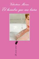 HOMBRE QUE ME BAÑA, EL | 9788483830642 | MARAN, VALENTINA | Llibreria L'Illa - Llibreria Online de Mollet - Comprar llibres online