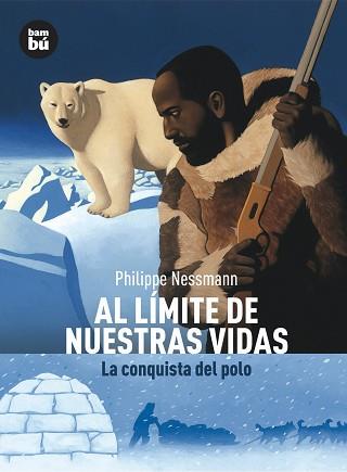 AL LIMITE DE NUESTRAS VIDAS LA CONQUISTA DEL POLO | 9788483430514 | PHILIPPE NESSMANN | Llibreria L'Illa - Llibreria Online de Mollet - Comprar llibres online