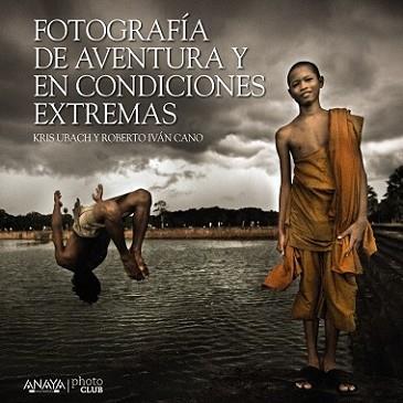 FOTOGRAFÍA DE AVENTURA Y EN CONDICIONES EXTREMAS | 9788441535701 | CANO RUIZ, ROBERTO IVÁN/UBACH PELLICER, CRISTINA | Llibreria L'Illa - Llibreria Online de Mollet - Comprar llibres online