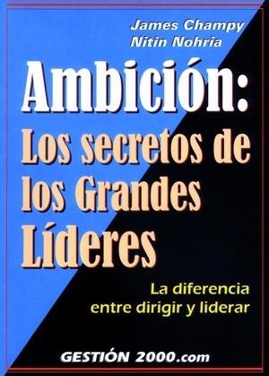 AMBICION: LOS SECRETOS DE LOS GRANDES LIDERES | 9788480886086 | CHAMPY, JAMES / NOHRIA, NITIN | Llibreria L'Illa - Llibreria Online de Mollet - Comprar llibres online