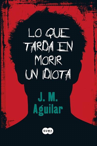 LO QUE TARDA EN MORIR UN IDIOTA | 9788483650813 | AGUILAR CUENCA, JOSE MANUEL (1968- ) | Llibreria L'Illa - Llibreria Online de Mollet - Comprar llibres online