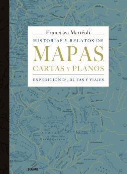 HISTORIAS Y RELATOS DE MAPAS CARTAS Y PLANOS | 9788498019445 | MATTÉOLI, FRANCISCA | Llibreria L'Illa - Llibreria Online de Mollet - Comprar llibres online