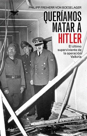 QUERÍAMOS MATAR A HITLER | 9788434452534 | FREIHERR VON BOESELAGER, PHILIPP | Llibreria L'Illa - Llibreria Online de Mollet - Comprar llibres online