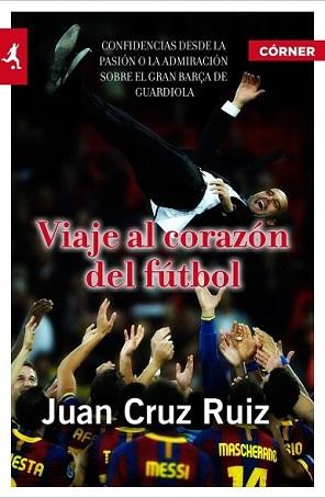 VIAJE AL CORAZÓN DEL FÚTBOL | 9788415242147 | RUIZ, JUAN CRUZ | Llibreria L'Illa - Llibreria Online de Mollet - Comprar llibres online