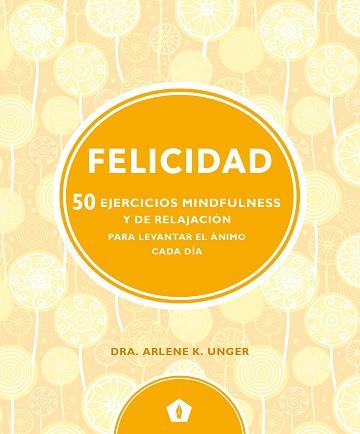 FELICIDAD  | 9788416407330 | UNGER, DRA.ARLENE K. | Llibreria L'Illa - Llibreria Online de Mollet - Comprar llibres online