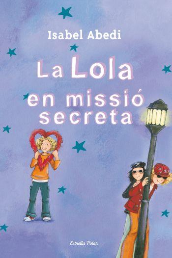 LOLA EN MISSIÓ SECRETA, LA | 9788499325446 | ABEDI, ISABEL | Llibreria L'Illa - Llibreria Online de Mollet - Comprar llibres online