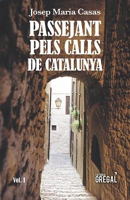 PASSEJANT PELS CALLS DE CATALUNYA (VOL. I) | 9788417082789 | CASAS MORENO, JOSEP MARIA | Llibreria L'Illa - Llibreria Online de Mollet - Comprar llibres online