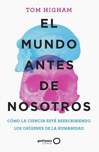 MUNDO ANTES DE NOSOTROS, EL | 9788408259947 | HIGHAM, TOM | Llibreria L'Illa - Llibreria Online de Mollet - Comprar llibres online