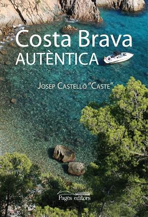 COSTA BRAVA AUTENTICA | 9788497798068 | CASTELLO CASTE, JOSEP | Llibreria L'Illa - Llibreria Online de Mollet - Comprar llibres online