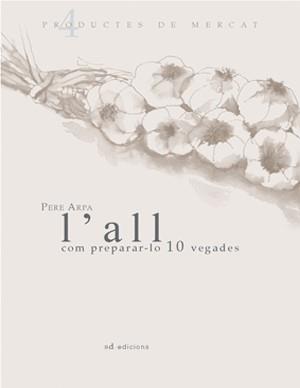 ALL COM PREPARAR-LO 10 VEGADES, L' | 9788460982210 | ARPA, PERE | Llibreria L'Illa - Llibreria Online de Mollet - Comprar llibres online