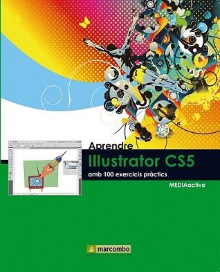 APRENDRE ILLUSTRATOR CS5 AMB 100 EXERCICIS PRÀCTICS | 9788426716873 | MEDIAACTIVE