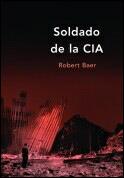 SOLDADO DE LA CIA | 9788484323778 | BAER, ROBERT | Llibreria L'Illa - Llibreria Online de Mollet - Comprar llibres online