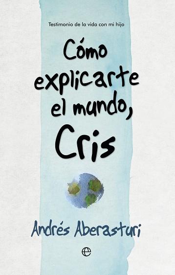 COMO EXPLICARTE EL MUNDO CRIS | 9788490607176 | ABERASTURI, ANDRES | Llibreria L'Illa - Llibreria Online de Mollet - Comprar llibres online