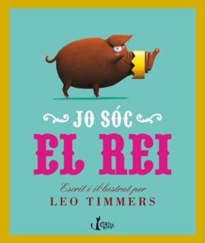 JO SOC EL REI | 9788498462265 | TIMMERS, LEO | Llibreria L'Illa - Llibreria Online de Mollet - Comprar llibres online