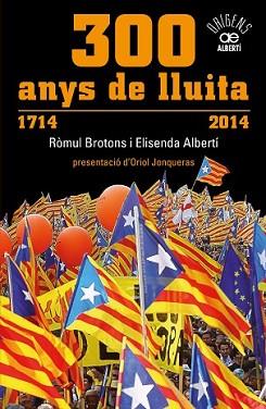 300 ANYS DE LLUITA. 1714-2014 | 9788472461024 | ALBERTÍ, ELISENDA/BROTONS, RÒMUL | Llibreria L'Illa - Llibreria Online de Mollet - Comprar llibres online