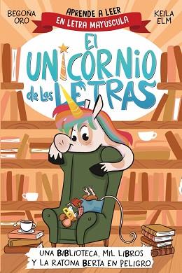 UNICORNIO DE LAS LETRAS 3 - UNA BIBLIOTECA, MIL LIBROS Y LA RATONA BERTA EN P | 9788448869359 | ORO, BEGOÑA | Llibreria L'Illa - Llibreria Online de Mollet - Comprar llibres online