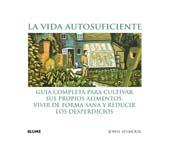 VIDA AUTOSUFICIENTE.GUIA COMPLETA PARA CULTIVAR SUS | 9788480767941 | SEYMOUR, JOHN | Llibreria L'Illa - Llibreria Online de Mollet - Comprar llibres online