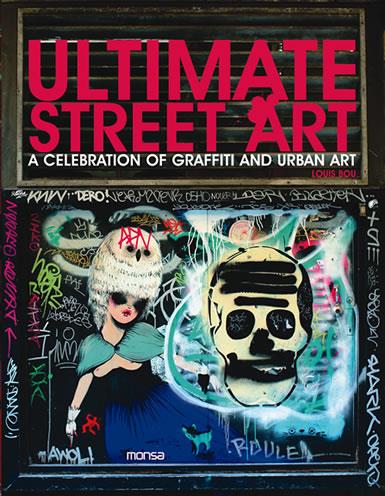 ULTIMATE STREET ART A CELEBRATION OF GRAFFITI AND URBAN ART | 9788496823846 | BOU, LOUIS | Llibreria L'Illa - Llibreria Online de Mollet - Comprar llibres online