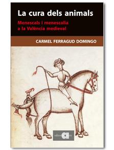 CURA DELS ANIMALS : MENESCALS I MENESCALIA A LA VALENCIA MED | 9788492542048 | FERRAGUD DOMINGO, CARMEL | Llibreria L'Illa - Llibreria Online de Mollet - Comprar llibres online