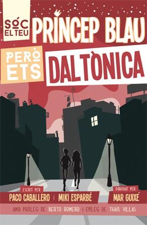 SÓC EL TEU PRÍNCEP BLAU PERÒ ETS DALTÒNICA | 9788494080166 | ESPARBÉ, MIKI/CABALLERO, PACO | Llibreria L'Illa - Llibreria Online de Mollet - Comprar llibres online