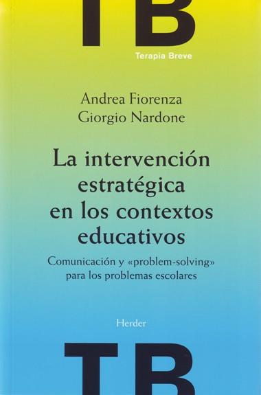 INTERVENCIÓN ESTRATÉGICA EN LOS CONTEXTOS EDUCATIVOS, LA | 9788425423772 | NARDONE, GIORGIO/FIORENZA, ANDREA | Llibreria L'Illa - Llibreria Online de Mollet - Comprar llibres online