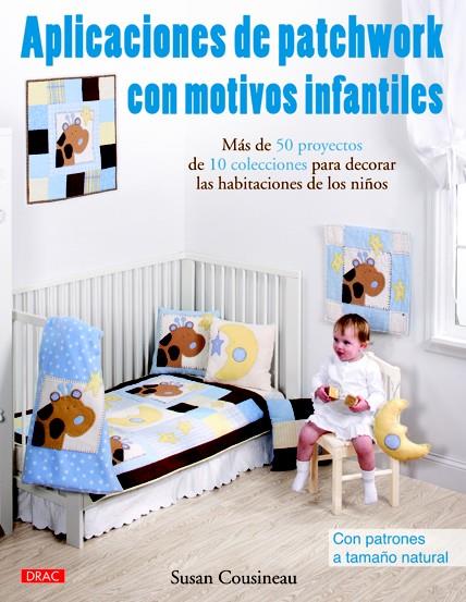 APLICACIONES DE PATCHWORK CON MOTIVOS INFANTILES | 9788498742190 | COUSINEAU, SUSAN | Llibreria L'Illa - Llibreria Online de Mollet - Comprar llibres online